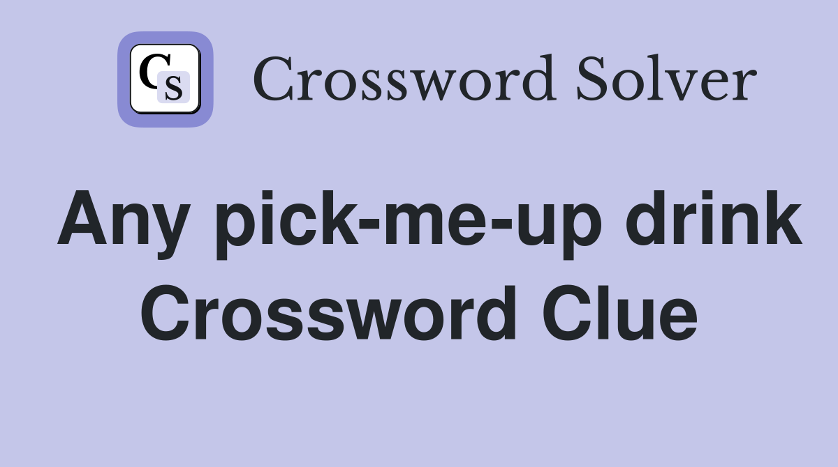 Any pick me up drink Crossword Clue Answers Crossword Solver